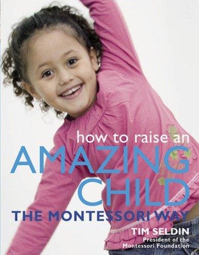 Cover of How to Raise an Amazing Child the Montessori Way by Tim Seldin